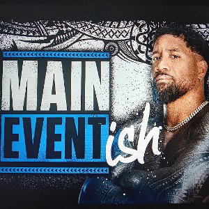 MAIN EVENT ISH