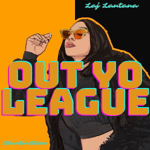 Laj Lantana - Out Your League 
