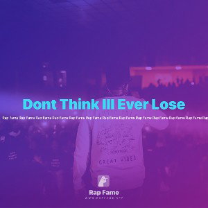 Dont Think Ill Ever Lose  