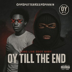 OY TILL THE END ( RIP EDOT BABY)