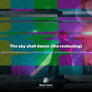 The sky shall dance (the reckoning)