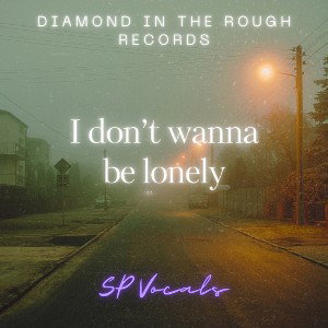 I don’t wanna be lonely