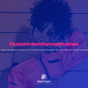 Chatchfrdomthatmybitchtwo