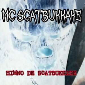 MC SCATBUKKAKE - HIMNO DE SCATBUKKAKE