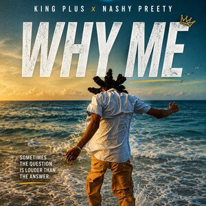 KING PLUS Ft NASHY PREETY - WHY ME?