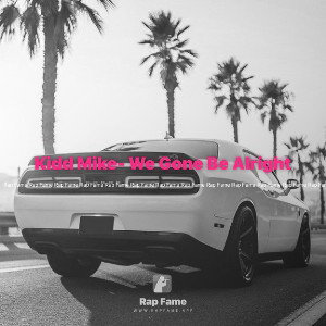 Kidd Mike- We Gone Be Alright