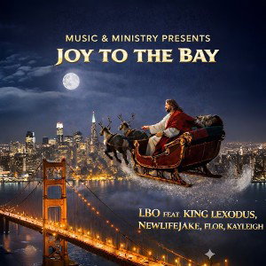 JOY TO THE BAY LBO FT. KING LEXODUS, NEWLIFEJAKE, LIL SIS KAYLEIGH, SISTER FLOR