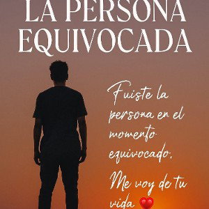 La Persona Equivocada 💔😭