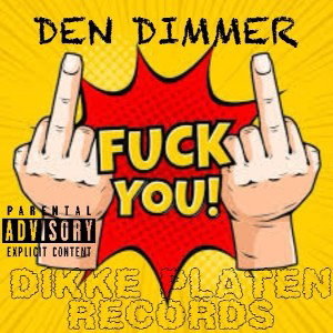 DEN DIMMER-FUCK YOU