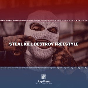 steal kill destroy freestyle 
