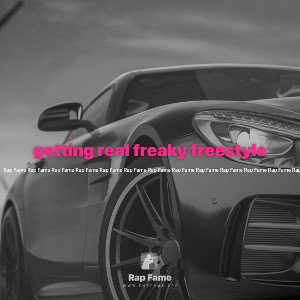 getting real freaky freestyle 