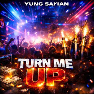 Turn Me up (Yung Sayian)