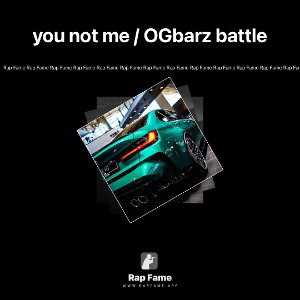 you not me / OGbarz battle 
