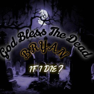 Bryan - God bless The Dead  