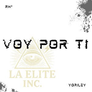RH³ x YORILEY_Voy por ti_LA_ELITE_INC