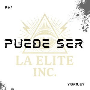 RH³ X YORILEY_Puede_Ser_ LA_ELITE_INC