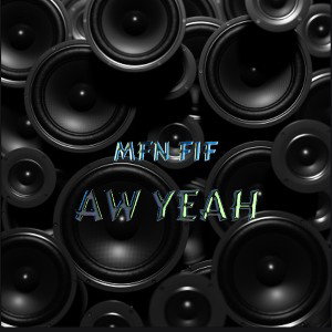 MFN FIF AW YEAH 