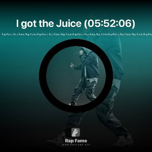 I got the Juice (05:52:06)