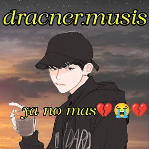dracner.musis ya no_más💔😭💔