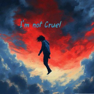 I'm not Cruel💔