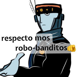 respecto mos robo-banditos 