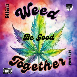 Weed Be Good Together