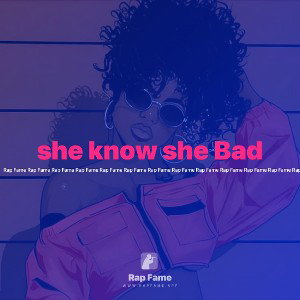 she know she Bad