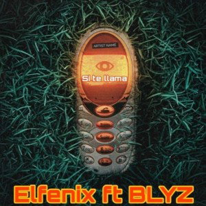 ElF3n1X - Si te llama- FT BLYZ5