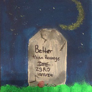 Better then revenge.