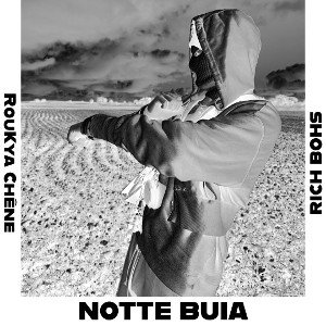 NOTTE BUIA - Roukya chêne,Rich bosh 