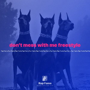 don’t mess with me freestyle