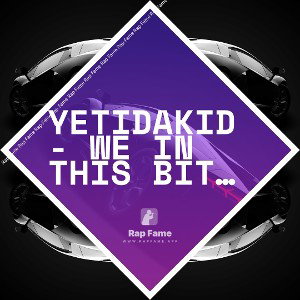 YetiDaKid - We In This Bitch Ft Versitile