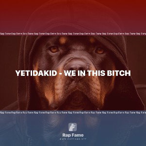 YetiDaKid - We In This Bitch 