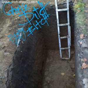 "Grave  DitchDigging Bitch"