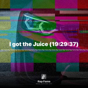 I got the Juice (19:29:37)