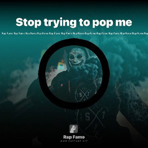 Stop trying to pop me 