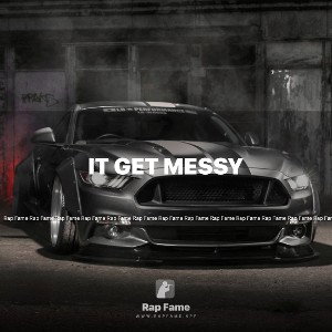 it get messy 