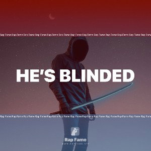 he’s blinded  ( unstoppable)