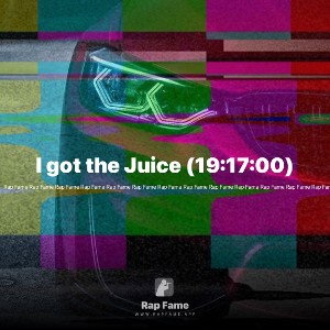 I got the Juice (19:17:00)