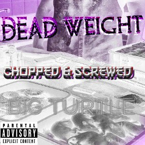DEAD WEIGHT (CHOPPED & SCREWED)