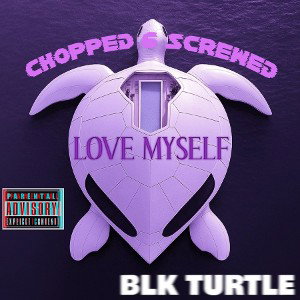 LOVE MYSELF (CHOPPED & SCREWED)