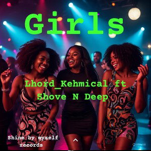 Lhord_Kehmical  ft Shove N Deep _Girls
