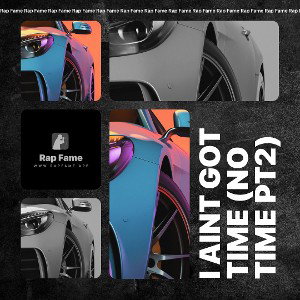 I AiNT got TiMe (no time pt2) 