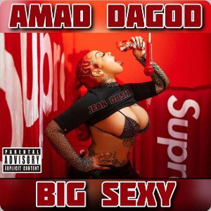 Amad DaGod - Big Sexy