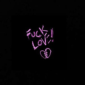 FUCK LOVE💔