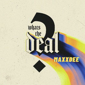 Maxx Dee - What’s The Deal
