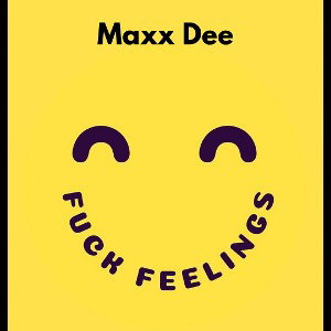 Maxx Dee - F*#% Feelings