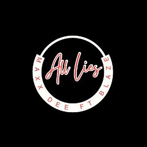 Maxx Dee Ft Blaze - Lies