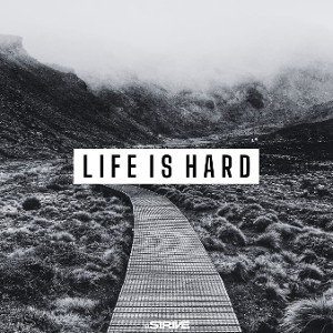 LIFE IS HARD 