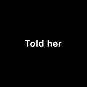 Told her 